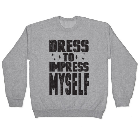 Dress To Impress Myself Pullover