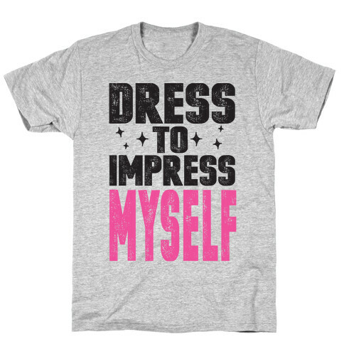 Dress To Impress Myself T-Shirt