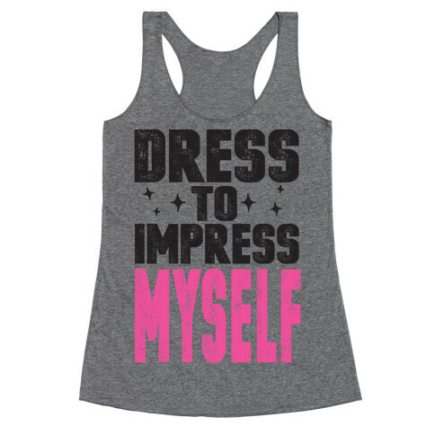 Dress To Impress Myself Racerback Tank Top