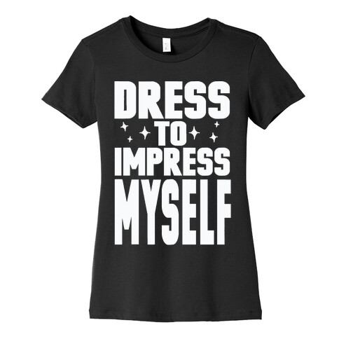 Dress To Impress Myself Womens T-Shirt