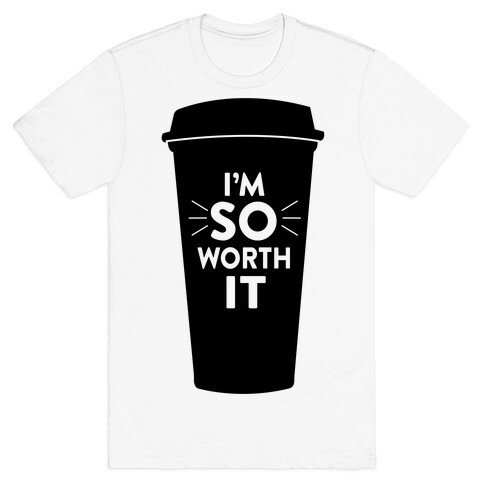 I'm So Worth It T-Shirt