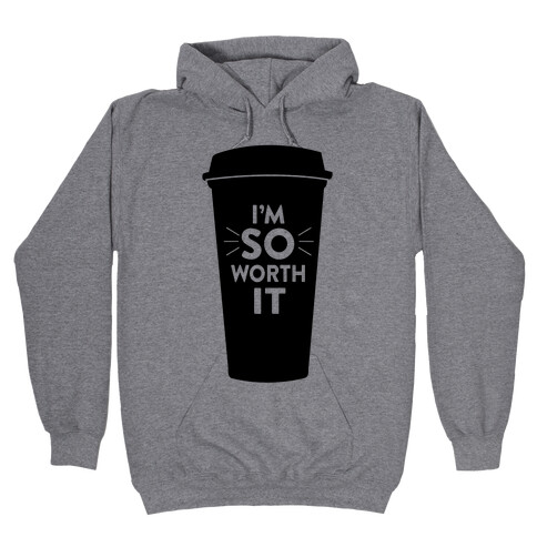 I'm So Worth It Hooded Sweatshirt