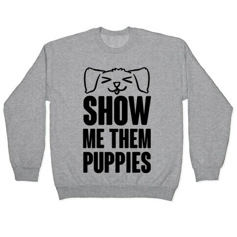 Show Me Them Puppies Pullover