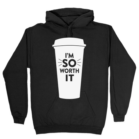 I'm So Worth It Hooded Sweatshirt