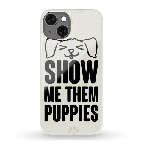 Show Me Them Puppies Phone Case