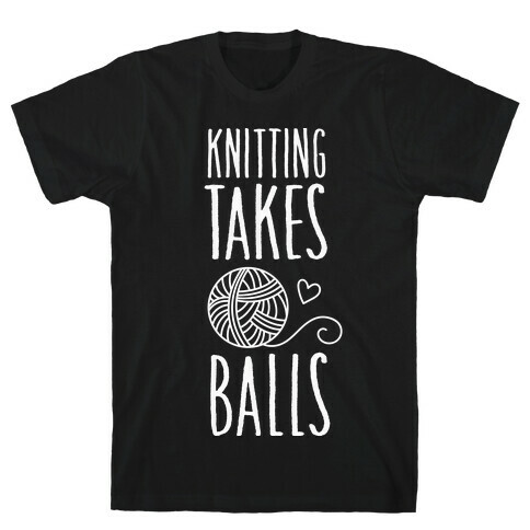 Knitting Takes Balls T-Shirt