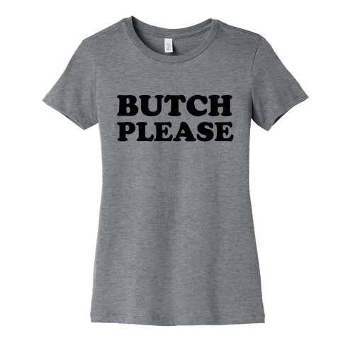 Butch Please Womens T-Shirt