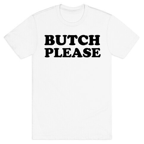 Butch Please T-Shirt