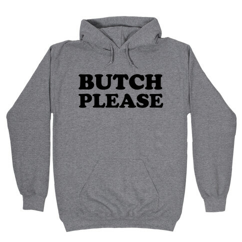 Butch Please Hooded Sweatshirt