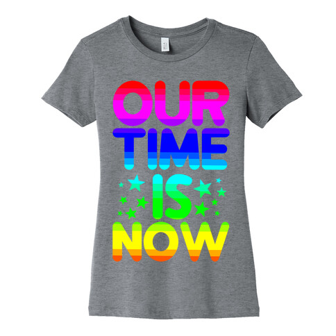 Our Time Is Now Womens T-Shirt