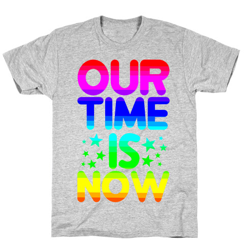 Our Time Is Now T-Shirt