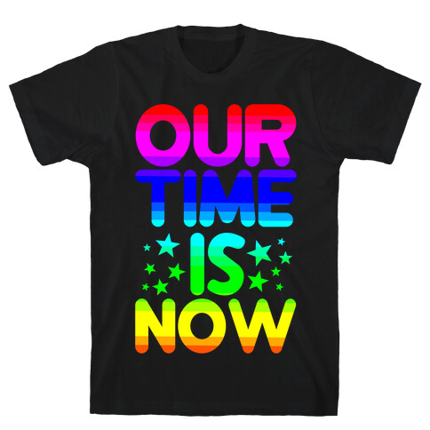 Our Time Is Now T-Shirt