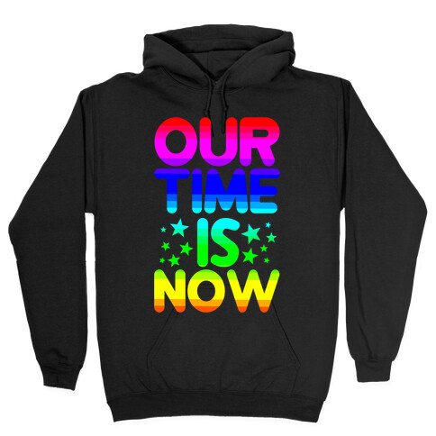 Our Time Is Now Hooded Sweatshirt