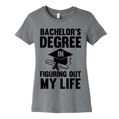 Bachelor's Degree in Life Womens T-Shirt