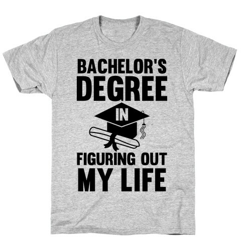 Bachelor's Degree in Life T-Shirt