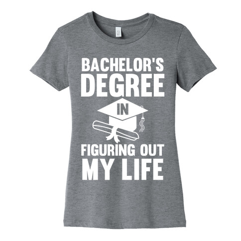 Bachelor's Degree in Life Womens T-Shirt