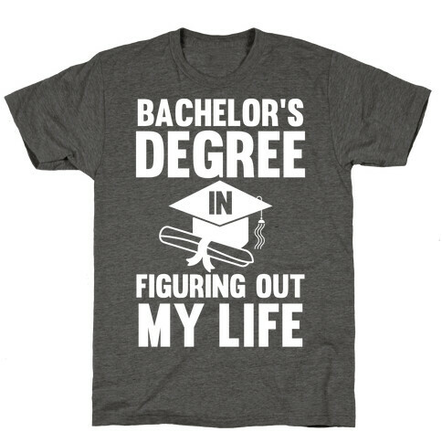 Bachelor's Degree in Life T-Shirt