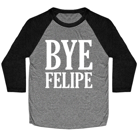 Bye Felipe Baseball Tee