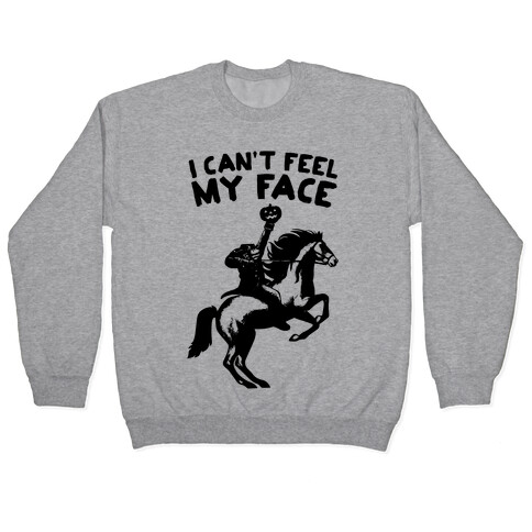I Can't Feel My Face (Headless Horseman) Pullover