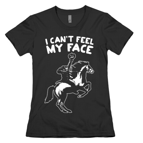 I Can't Feel My Face (Headless Horseman) Womens T-Shirt