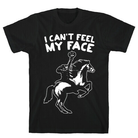 I Can't Feel My Face (Headless Horseman) T-Shirt