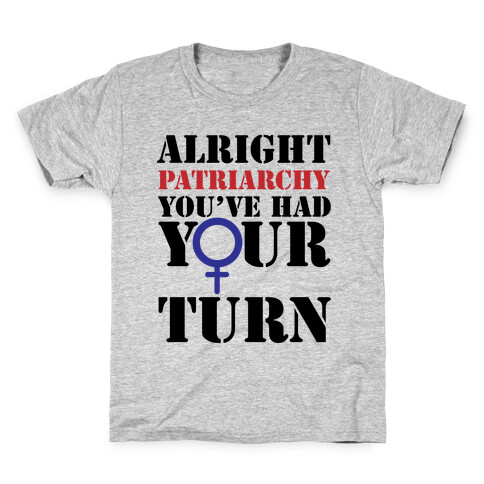 Patriarchy had their Turn Kids T-Shirt