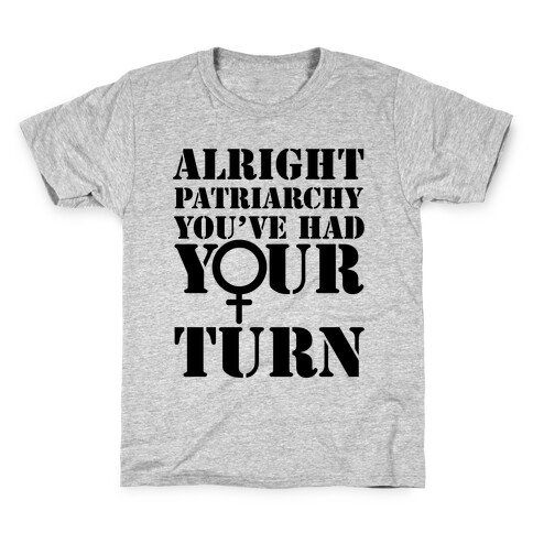 Patriarchy had their Turn Kids T-Shirt