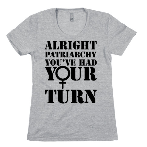 Patriarchy had their Turn Womens T-Shirt