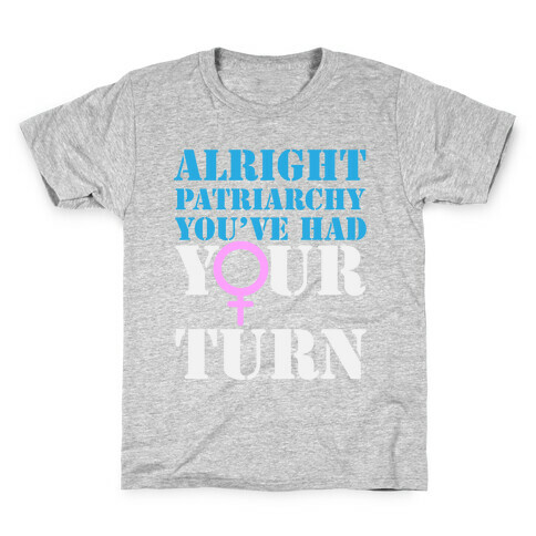 Patriarchy had their Turn Kids T-Shirt