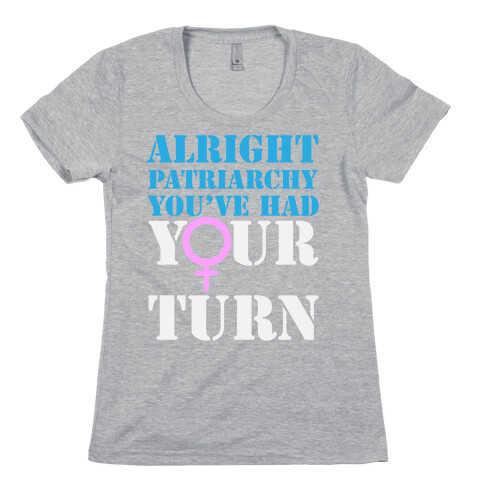 Patriarchy had their Turn Womens T-Shirt