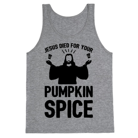 Jesus Died For Your Pumpkin Spice Tank Top