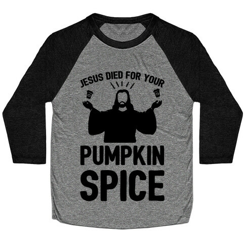 Jesus Died For Your Pumpkin Spice Baseball Tee