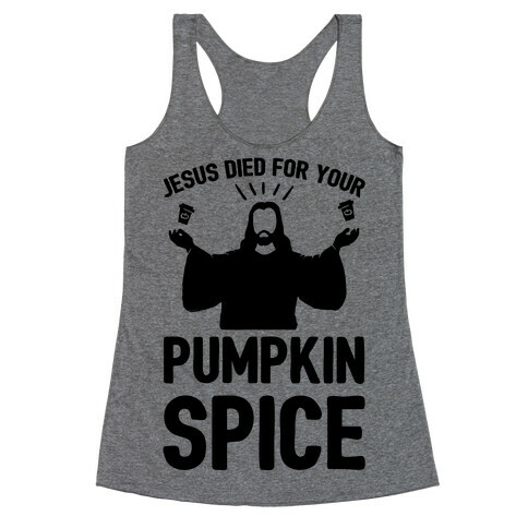 Jesus Died For Your Pumpkin Spice Racerback Tank Top