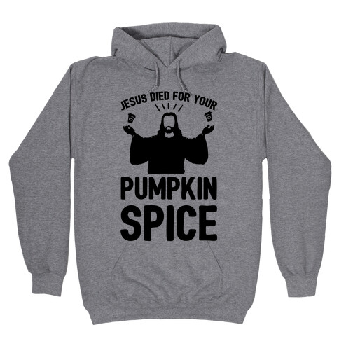 Jesus Died For Your Pumpkin Spice Hooded Sweatshirt