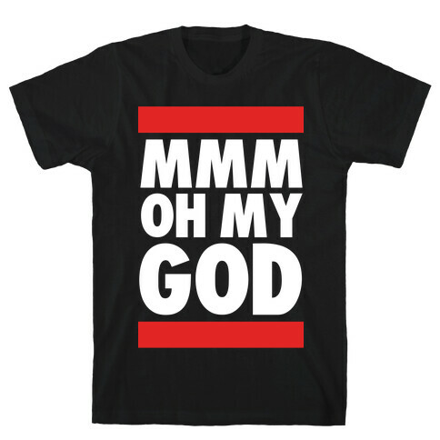 Mmm Oh My God T-Shirt