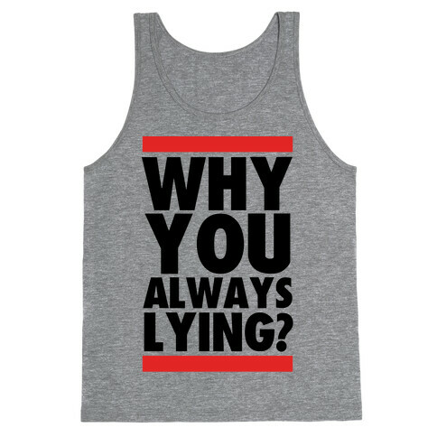 Why You Always Lying? Tank Top