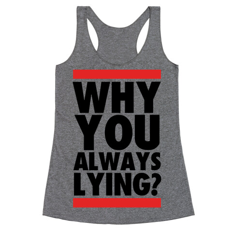 Why You Always Lying? Racerback Tank Top