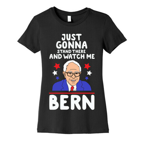 Watch Me Bern Womens T-Shirt