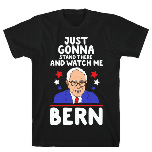 Watch Me Bern T-Shirt