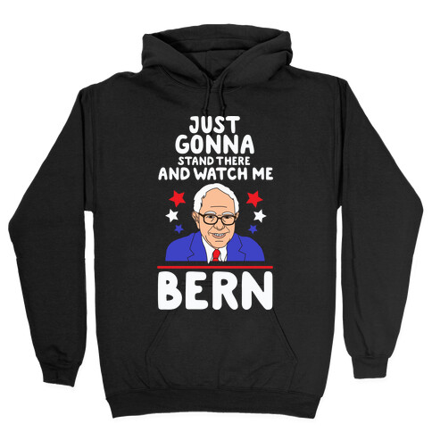 Watch Me Bern Hooded Sweatshirt