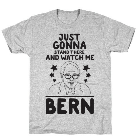 Watch Me Bern T-Shirt