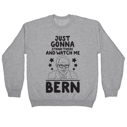 Watch Me Bern Pullover