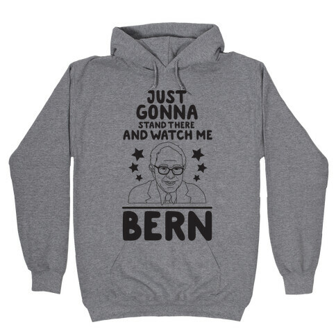 Watch Me Bern Hooded Sweatshirt