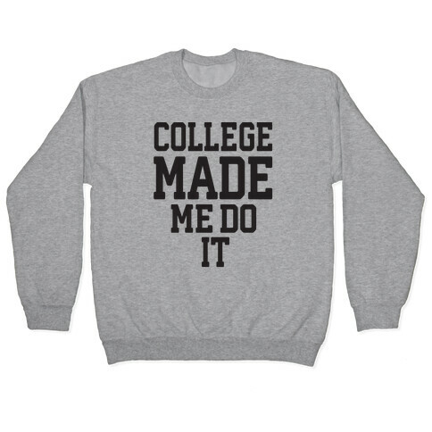 College Made Me Do It Pullover