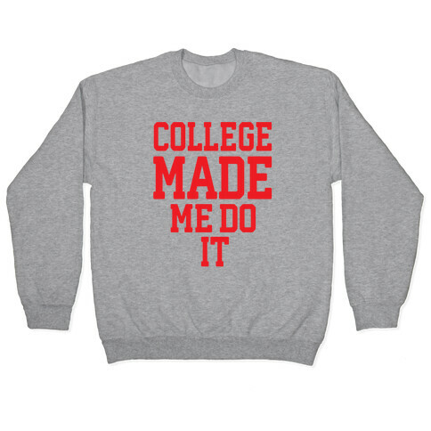 College Made Me Do It Pullover