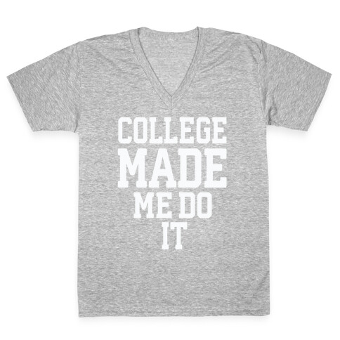 College Made Me Do It V-Neck Tee Shirt