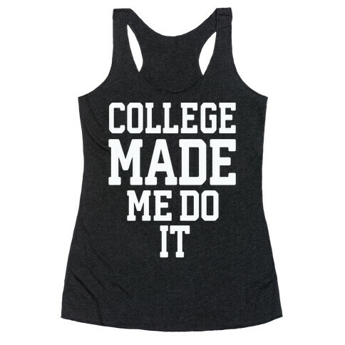 College Made Me Do It Racerback Tank Top