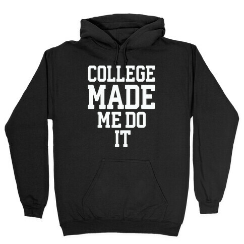 College Made Me Do It Hooded Sweatshirt
