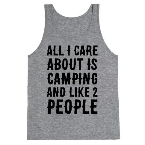 All I Care About Is Camping And Like 2 People Tank Top