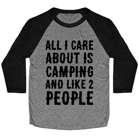 All I Care About Is Camping And Like 2 People Baseball Tee